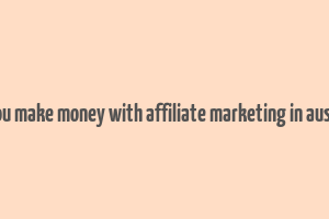 can you make money with affiliate marketing in australia