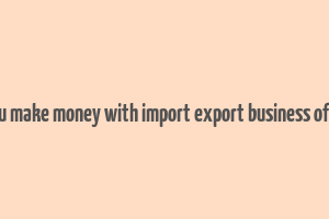 can you make money with import export business of spices