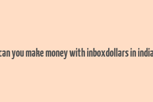 can you make money with inboxdollars in india