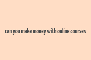 can you make money with online courses