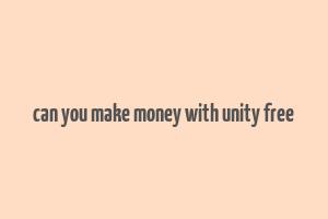 can you make money with unity free