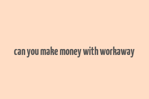 can you make money with workaway