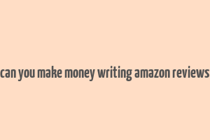 can you make money writing amazon reviews