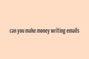 can you make money writing emails