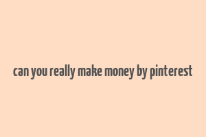 can you really make money by pinterest