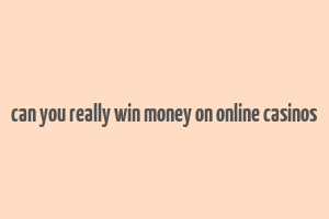 can you really win money on online casinos