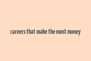 careers that make the most money