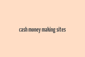 cash money making sites