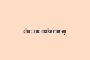 chat and make money