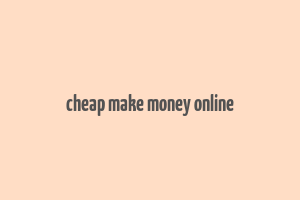 cheap make money online