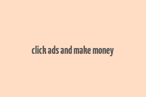 click ads and make money