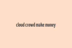 cloud crowd make money