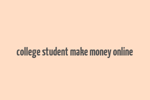 college student make money online