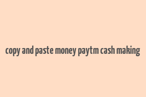 copy and paste money paytm cash making