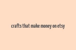 crafts that make money on etsy