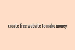 create free website to make money