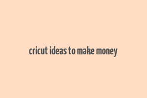 cricut ideas to make money