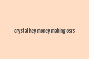 crystal key money making osrs