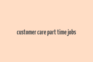 customer care part time jobs