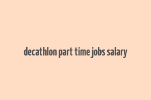 decathlon part time jobs salary