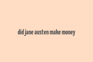 did jane austen make money