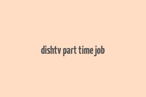 dishtv part time job