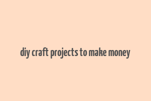 diy craft projects to make money