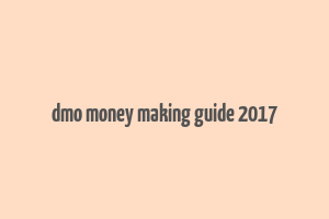 dmo money making guide 2017