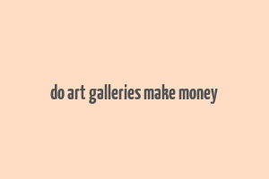 do art galleries make money