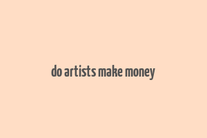 do artists make money