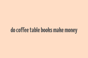 do coffee table books make money