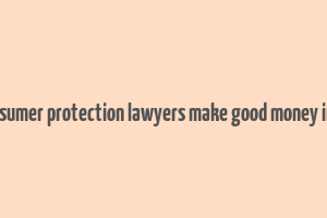 do consumer protection lawyers make good money in india