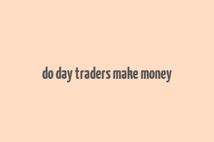 do day traders make money