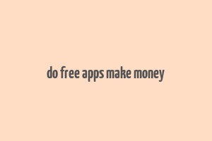 do free apps make money