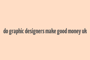 do graphic designers make good money uk