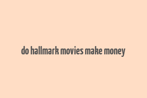 do hallmark movies make money