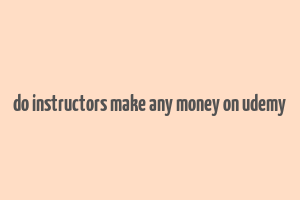 do instructors make any money on udemy