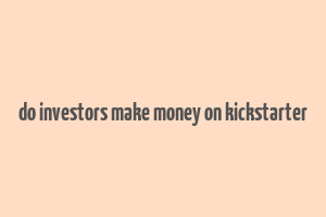 do investors make money on kickstarter