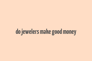 do jewelers make good money