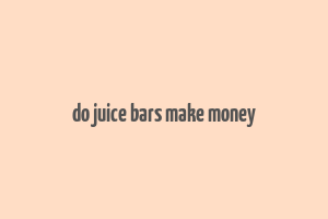 do juice bars make money