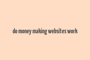 do money making websites work