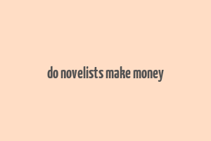 do novelists make money