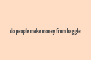 do people make money from kaggle