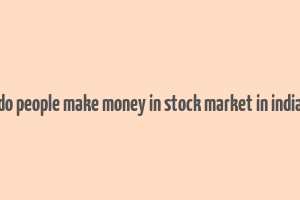 do people make money in stock market in india