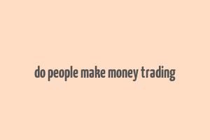 do people make money trading