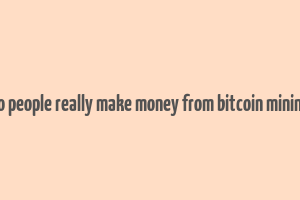 do people really make money from bitcoin mining