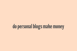 do personal blogs make money