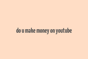 do u make money on youtube