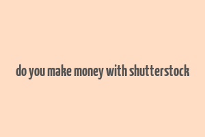 do you make money with shutterstock