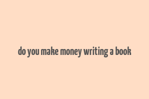 do you make money writing a book